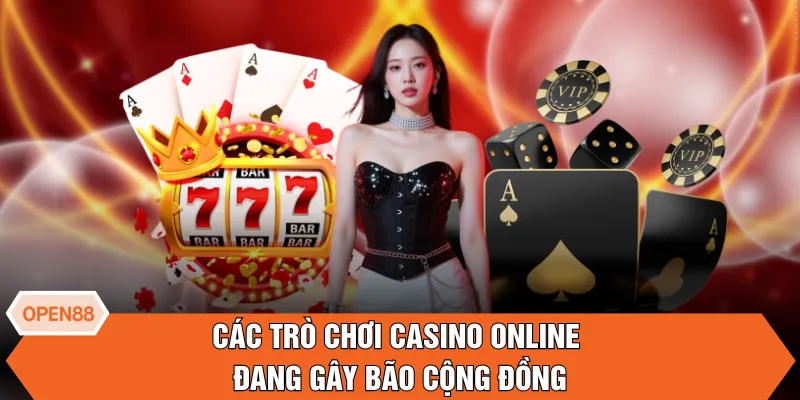 Các trò chơi casino online đang gây bão cộng đồng