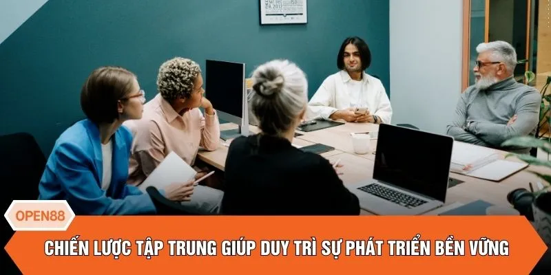 Chiến lược tập trung giúp duy trì sự phát triển bền vững