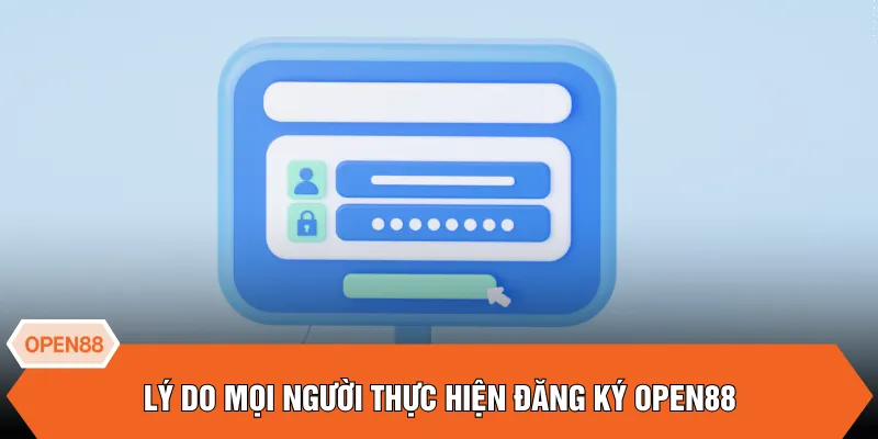 Lý do mọi người thực hiện đăng ký OPEN88