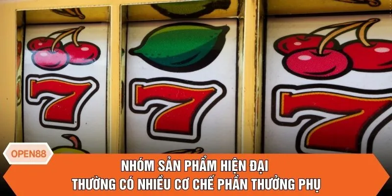 Nhóm sản phẩm hiện đại thường có nhiều cơ chế phần thưởng phụ