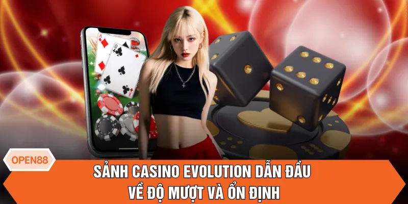 Sảnh casino Evolution dẫn đầu về độ mượt và ổn định